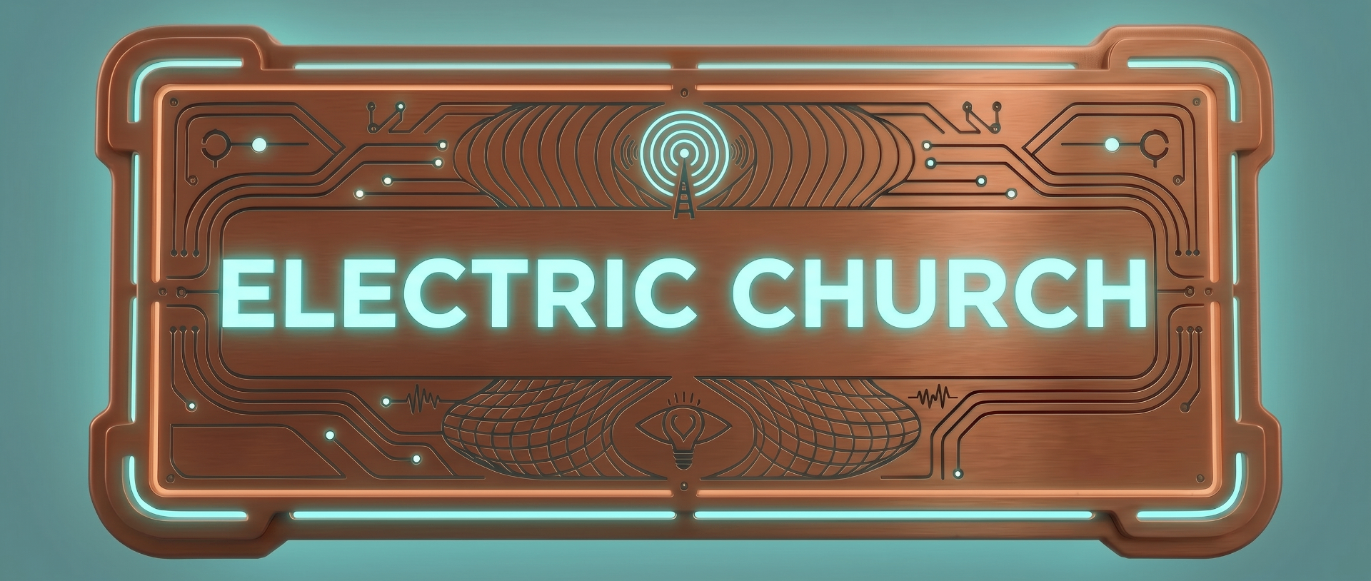 Electric Church banner — copper circuit board with glowing teal accents and the words Electric Church